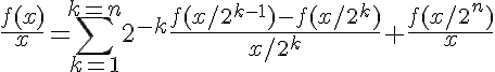 5$\frac{f(x)}{x}=\sum_{k=1}^{k=n}2^{-k}\frac{f(x/2^{k-1})-f(x/2^k)}{x/2^k}+\frac{f(x/2^n)}{x}